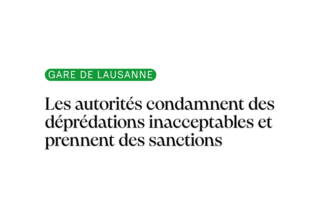 Déprédations en gare de Lausanne. Inacceptables et sanctions prises