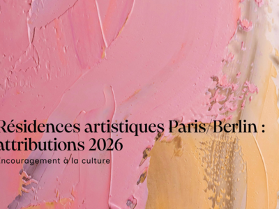 Résidences artistiques Paris/Berlin: attributions 2026