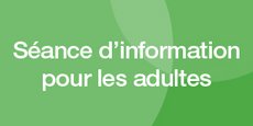 Séances d'information pour les adultes