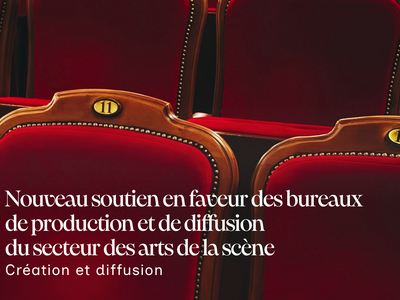 Nouveau soutien aux bureaux de production et de diffusion du secteur des arts de la scène. Création et diffusion.