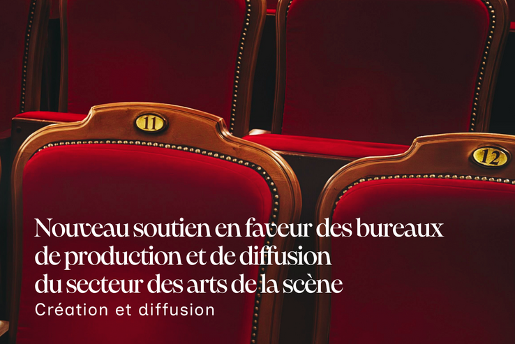 Nouveau soutien aux bureaux de production et de diffusion du secteur des arts de la scène. Création et diffusion.
