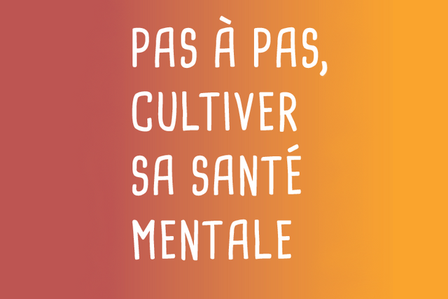 Pas à pas, cultiver sa santé mentale