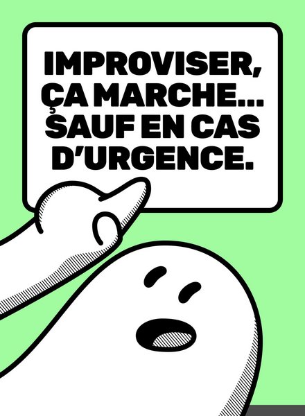 La mascotte Popi pointant la phrase suivante : Improviser, ça marche... Sauf en cas d'urgence.