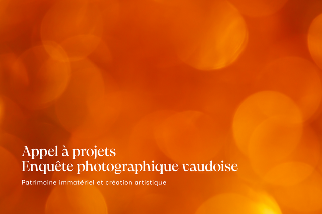 Appel à projets enquête photographique vaudoise, Patrimoine immatériel et création artistique
