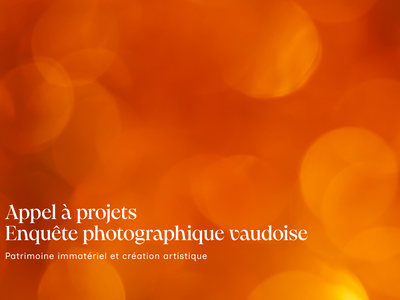 Appel à projets enquête photographique vaudoise, Patrimoine immatériel et création artistique
