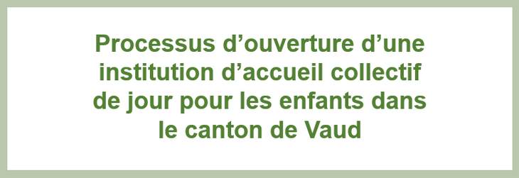 Processus d’ouverture d’une institution d’accueil collectif de jour pour les enfants dans le canton de Vaud
