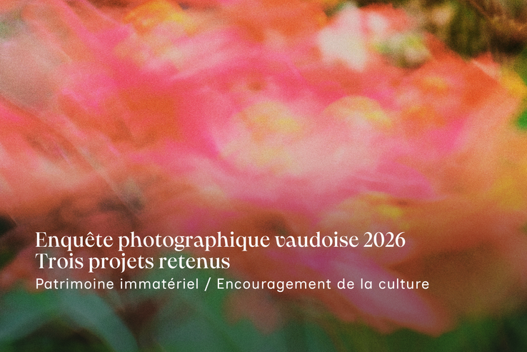 Enquête photographique vaudoise 2026 Trois projets retenus. Patrimoine immatériel/Encouragement de la culture