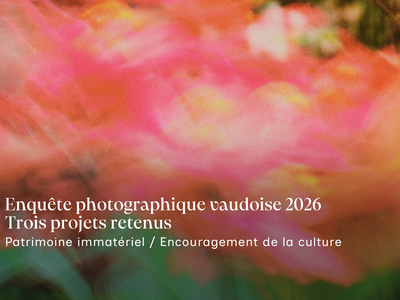 Enquête photographique vaudoise 2026 Trois projets retenus. Patrimoine immatériel/Encouragement de la culture