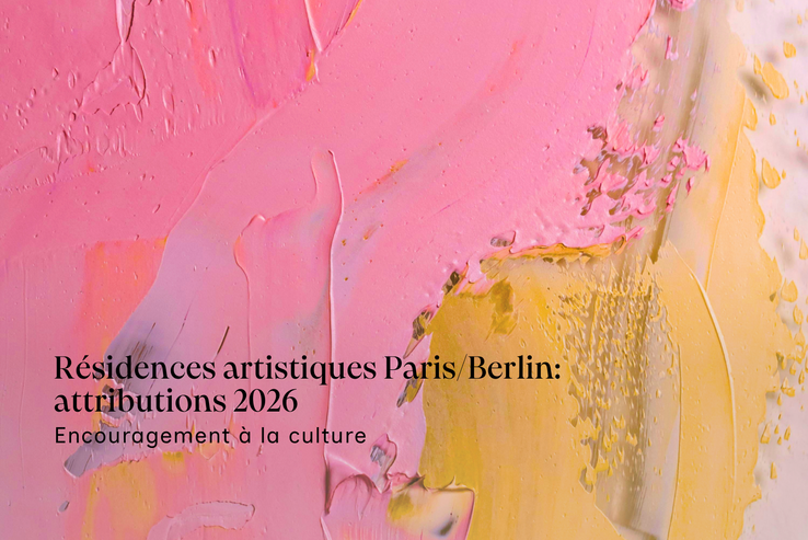 Résidences artistiques Paris/Berlin attributions 2026. Encouragement à la culture