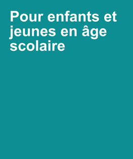Pour enfants et jeunes en âge scolaire